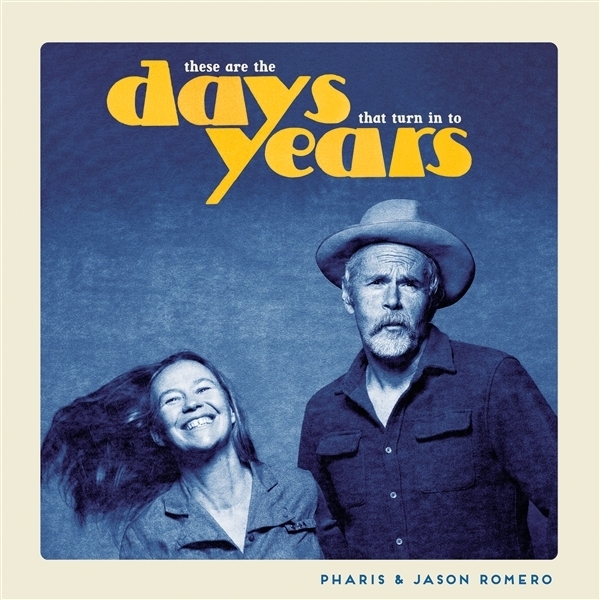 Pharis & Jason Romero - These Are The Days That Turn In To Years in the group OUR PICKS / Frontpage - CD New & Forthcoming at Bengans Skivbutik AB (5679496)