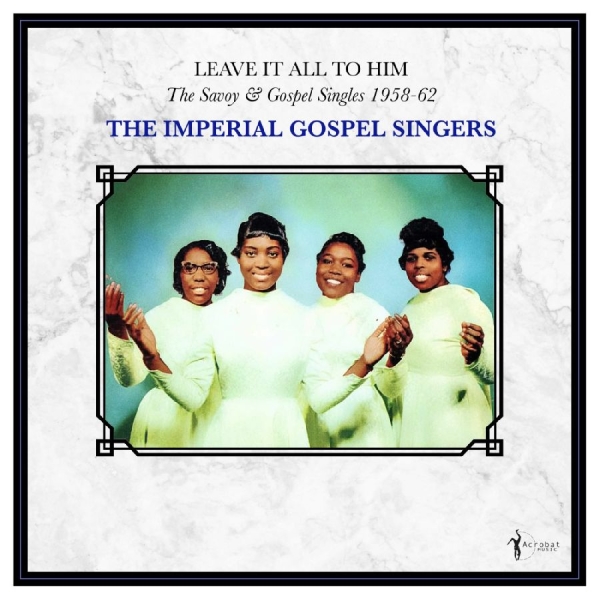 The Imperial Gospel Singers - Leave It All To Him: The Savoy & Go in the group VINYL / Upcoming releases / Pop-Rock at Bengans Skivbutik AB (5681723)