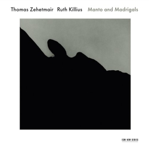 Thomas Zehetmair/Ruth Killius - Manto And Madrigals in the group Externt_Lager /  at Bengans Skivbutik AB (568244)