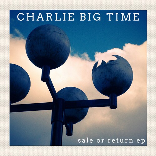 Charlie Big Time - Sale Or Return Ep in the group CD / Pop-Rock at Bengans Skivbutik AB (5684437)