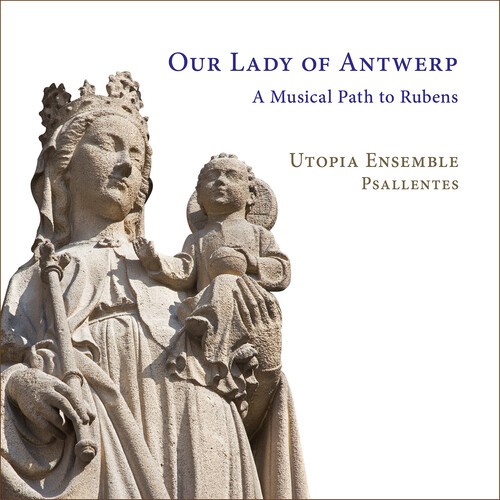 Utopia Ensemble Psallentes - Our Lady Of Antwerp - A Musical Pat in the group CD / Klassiskt at Bengans Skivbutik AB (5686367)