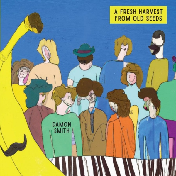Damon Smith - A Fresh Harvest From Old Seeds in the group CD / Bestsellers at Bengans Skivbutik AB (5688792)