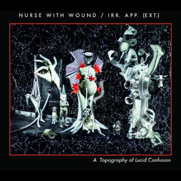 Nurse With Wound/Irr.App.(Ext.) - A Topography Of Lucid Confusion in the group CD / Bestsellers at Bengans Skivbutik AB (5689261)