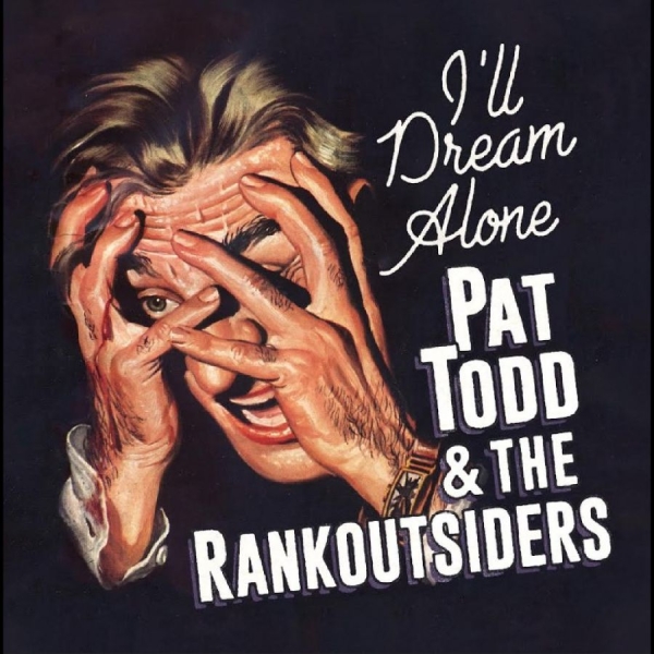 Pat Todd & The Rankoutsiders - I'll Dream Alone in the group CD / Upcoming releases / Pop-Rock at Bengans Skivbutik AB (5689792)