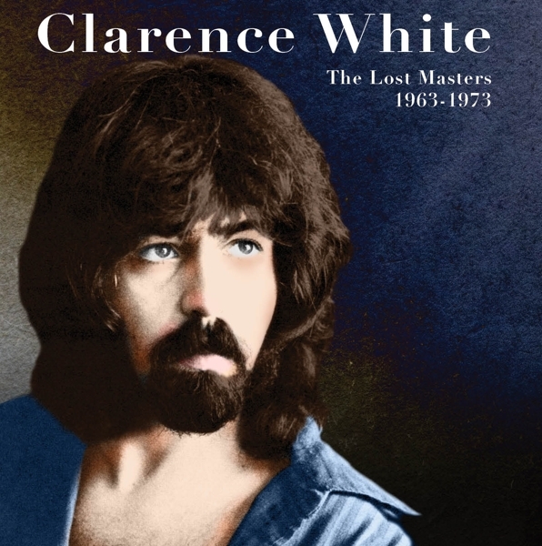 Clarence White - The Lost Masters 1963-1973 in the group CD / Bestsellers at Bengans Skivbutik AB (5690864)