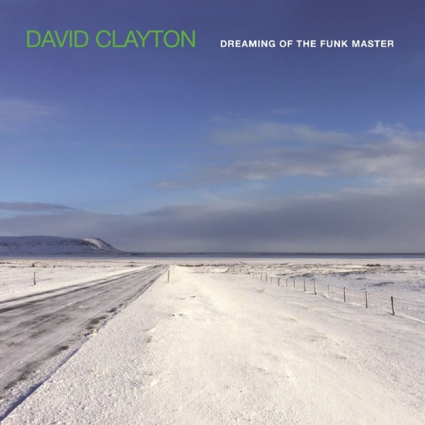 David Clayton - Dreaming Of The Funk Master in the group CD / Upcoming releases / Jazz at Bengans Skivbutik AB (5691716)