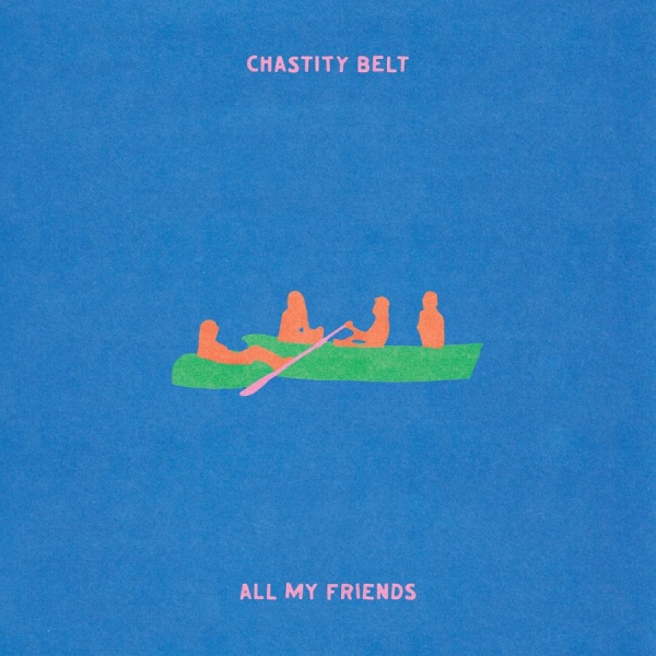 Chastity Belt - All My Friends (Ltd. Transparent Gr in the group VINYL / Upcoming releases / Pop-Rock at Bengans Skivbutik AB (5695411)