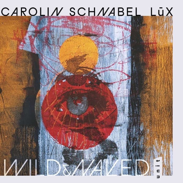 Carolin Schnabel Lüx - Wild & Naked in the group CD / Upcoming releases / Jazz at Bengans Skivbutik AB (5696446)