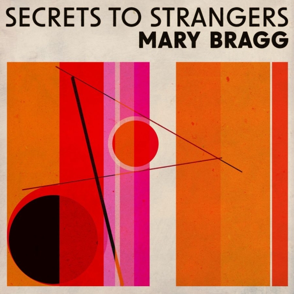 Mary Bragg - Secrets To Strangers in the group CD / New releases / Pop-Rock at Bengans Skivbutik AB (5696735)