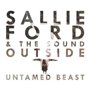 Ford Sallie  & The Sound Outside - Untamed Beast in the group CD / Rock at Bengans Skivbutik AB (570388)