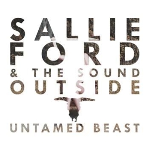 Ford Sallie  & The Sound Outside - Untamed Beast in the group CD / Pop-Rock at Bengans Skivbutik AB (570388)