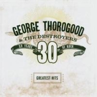 George Thorogood & The Destroyers - Greatest Hits in the group CD / Blues,Country,Jazz at Bengans Skivbutik AB (570606)