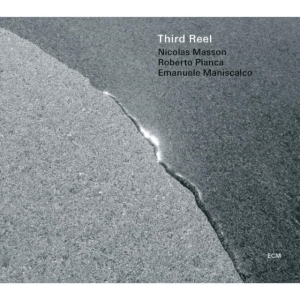 Masson / Pianca / Maniscalco - Third Reel in the group CD / Jazz at Bengans Skivbutik AB (580709)
