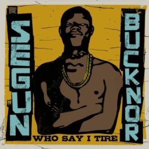 Segun Bucknor - Who Say I Tire in the group CD / Rock at Bengans Skivbutik AB (594225)