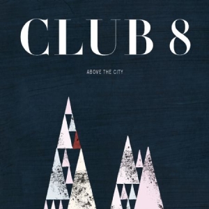 Club 8 - Above The City in the group CD / Pop-Rock at Bengans Skivbutik AB (597389)