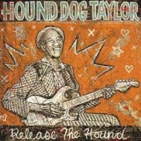 Hound Dog Taylor - Release The Hound in the group CD / Blues,Jazz at Bengans Skivbutik AB (605006)