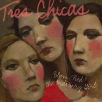 Tres Chicas - Bloom, Red & The Ordinary Girl in the group OUR PICKS / Classic labels / YepRoc / CD at Bengans Skivbutik AB (606652)