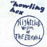 Howling Hex - Nightclub Version Of The Eternal in the group CD / Pop-Rock at Bengans Skivbutik AB (611060)
