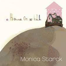Monica Starck - A House On A Hill in the group CD / Pop-Rock at Bengans Skivbutik AB (625569)