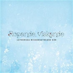 Lutherska Missionskyrkans Kör - Ropande, Viskande in the group Externt_Lager /  at Bengans Skivbutik AB (628312)