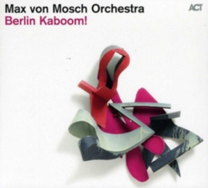 Max Von Mosch Orchestra - Berlin Kaboom! in the group CD / Jazz at Bengans Skivbutik AB (629983)