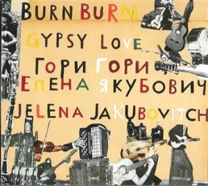 Jakubovitch Jelena - Burn Burn Gypsy Love in the group CD / Worldmusic/ Folkmusik at Bengans Skivbutik AB (646230)