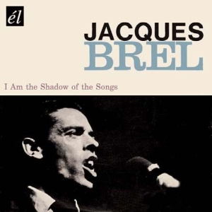 Brel Jacques - I Am The Shadow Of The Songs in the group CD / Pop at Bengans Skivbutik AB (648733)