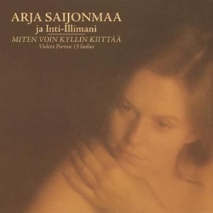 Arja Saijonmaa & Inti-Illimani - Miten Voin Kyllin Kiittää in the group CD / Finsk Musik,Pop-Rock at Bengans Skivbutik AB (654995)