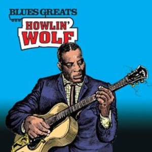 Howlin' Wolf - Blues Greats in the group CD / Jazz/Blues at Bengans Skivbutik AB (661852)
