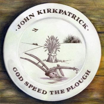 Kirkpatrick John - God Speed The Plough in the group CD / Bestsellers at Bengans Skivbutik AB (667764)