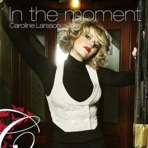 Larsson Caroline - In The Moment in the group CD / Pop at Bengans Skivbutik AB (673874)