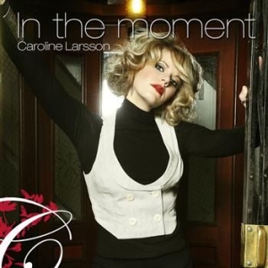 Larsson Caroline - In The Moment in the group CD / Pop-Rock at Bengans Skivbutik AB (673874)