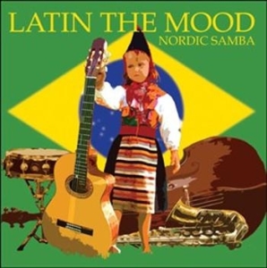 Latin The Mood - Nordic Samba in the group Externt_Lager /  at Bengans Skivbutik AB (674072)