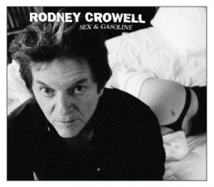 Rodney Crowell - Sex & Gasoline in the group OUR PICKS / Classic labels / YepRoc / CD at Bengans Skivbutik AB (678175)