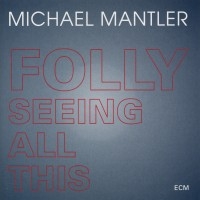 Mantler Michael - Folly Seeing All This in the group CD / Jazz at Bengans Skivbutik AB (685054)