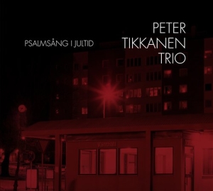 Peter Tikkanen Trio - Psalmsång I Jultid in the group CD / Jazz,Julmusik at Bengans Skivbutik AB (689042)