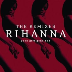 Rihanna - Good Girl Gone Bad: The Remixes in the group CD / RNB, Disco & Soul at Bengans Skivbutik AB (695210)