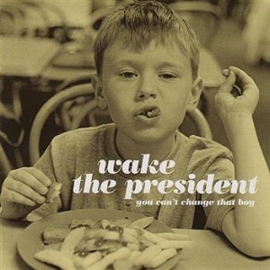 Wake The President - You Can't Change That Boy in the group CD / Pop at Bengans Skivbutik AB (698249)