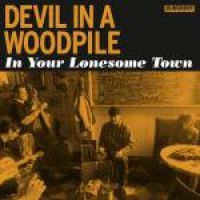 Devil In A Woodpile - In Your Lonesome Town in the group CD / Country,Pop-Rock at Bengans Skivbutik AB (699608)