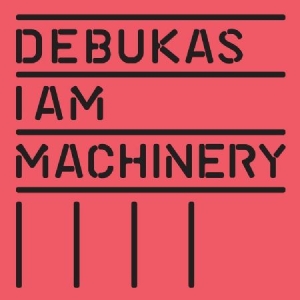 Debukas - I Am Machinery in the group CD / Pop at Bengans Skivbutik AB (913181)