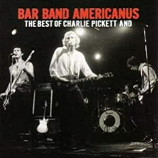 Charlie Pickett - Bar Band Americanus: Best Of Charli in the group CD / Rock at Bengans Skivbutik AB (916943)