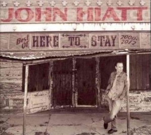 Hiatt John - Here To Stay - Best Of 2000-2012 in the group CD / Best Of,Country,Pop-Rock at Bengans Skivbutik AB (920260)