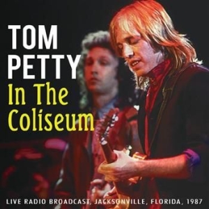 Tom Petty - In The Coliseum (1987 Radio Broadca in the group CD / Pop at Bengans Skivbutik AB (933043)