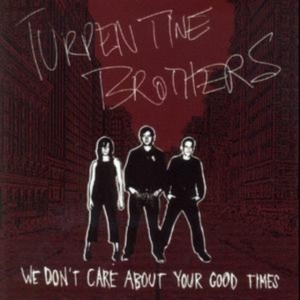 Turpentine Brothers - We Don't Care About Yourgood Times in the group CD / Pop-Rock at Bengans Skivbutik AB (992784)