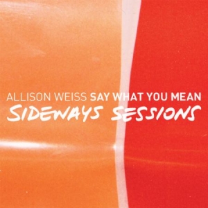 Weiss Allison - Say What You Mean - Sideways Sessio in the group CD / Pop at Bengans Skivbutik AB (992795)
