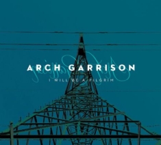 Garrison Arch - I Will Be A Pilgrim
