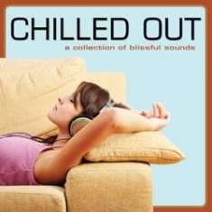Blandade Artister - Chilled Out (A Collection Of Blissf in the group CD / Pop at Bengans Skivbutik AB (1049676)