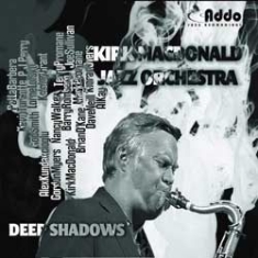 Kirk Macdonald Jazz Orchestra - Deep Shadows in the group CD / Jazz/Blues at Bengans Skivbutik AB (1049737)