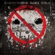 Everything Goes Cold - Black Out The Sun in the group CD / Rock at Bengans Skivbutik AB (1057306)