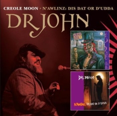 Dr John - Creole Moon & N'awlinz:Dis Dat Or D